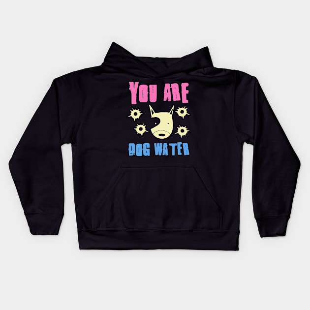 you are dog water 6.0 Kids Hoodie by 2 souls